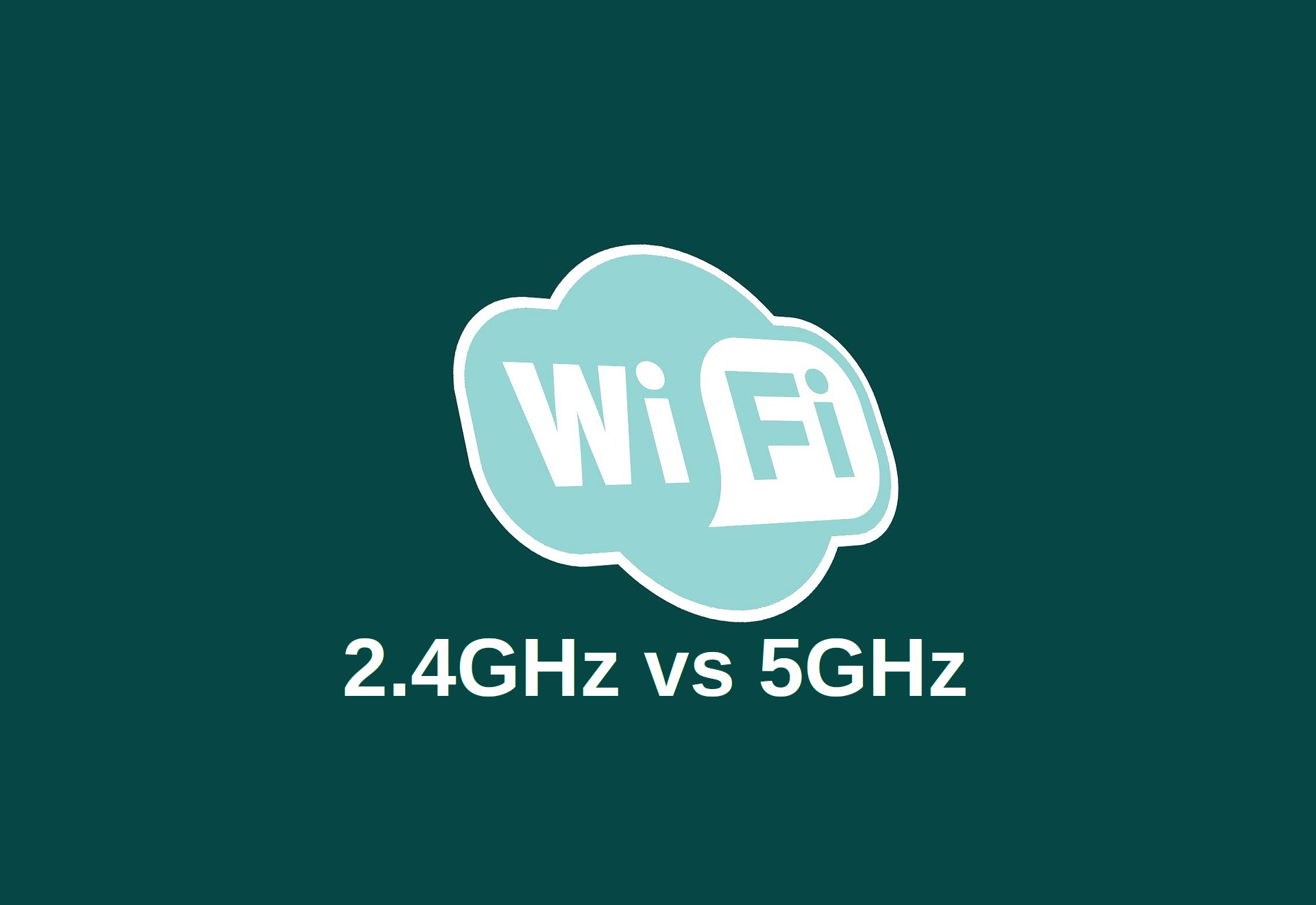 Wi-Fi 2.4GHz vs. 5GHz